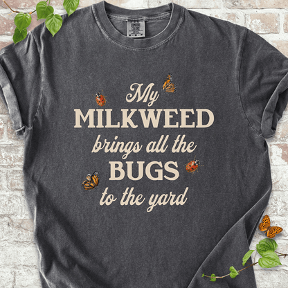 My Milkweed Brings All the Bugs to the Yard T-shirt