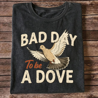 Bad Day to Be a Dove T-Shirt, Funny Dove Hunting Tee