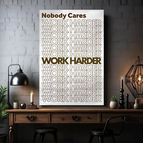 Nobody Cares, Work Harder Wall Sign