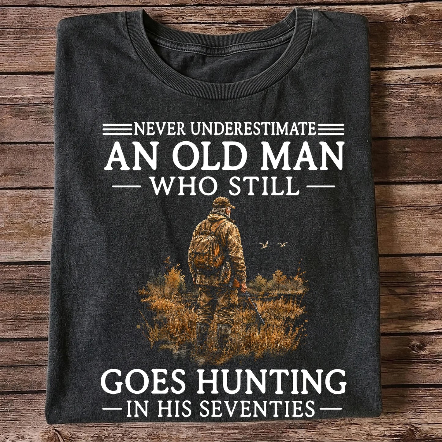 Never Underestimate an Old Man Who Hunts in His Seventies T-Shirt
