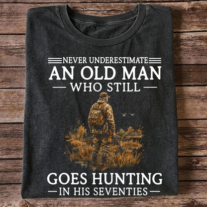 Never Underestimate an Old Man Who Hunts in His Seventies T-Shirt