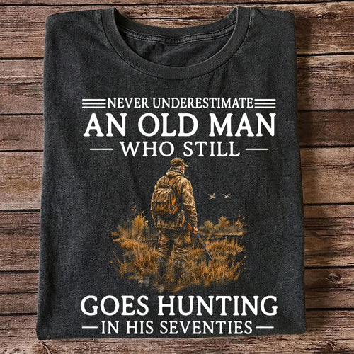Never Underestimate an Old Man Who Hunts in His Seventies T-Shirt