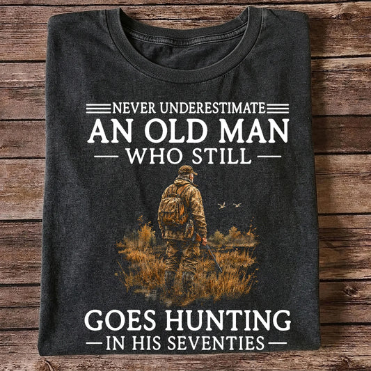 Never Underestimate an Old Man Who Hunts in His Seventies T-Shirt