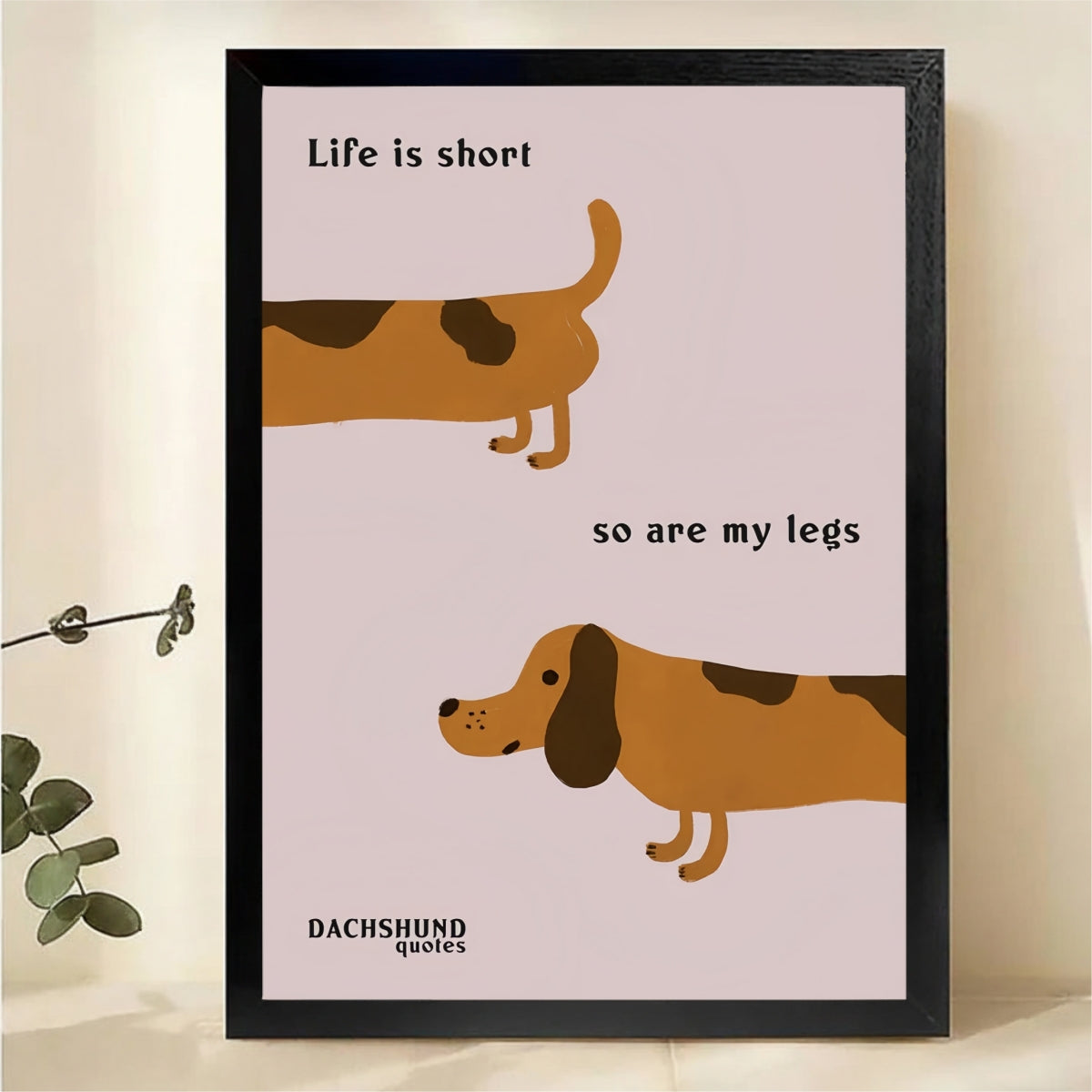 Life Is Short So Are My Legs Dachshund Wall Art - Funny Dog Canvas Print