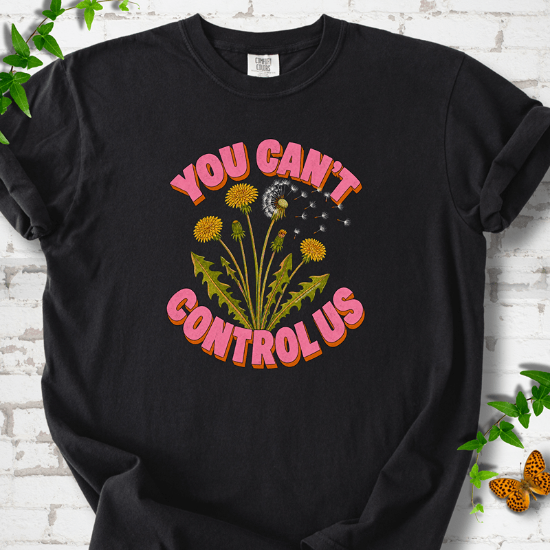 Dandelion You Can't Control Us T-Shirt