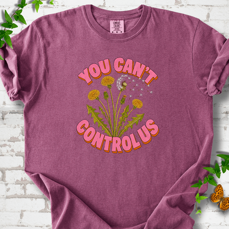 Dandelion You Can't Control Us T-Shirt