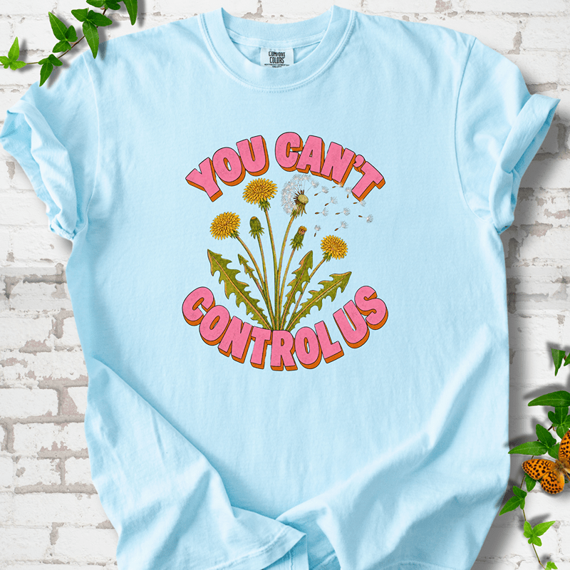Dandelion You Can't Control Us T-Shirt
