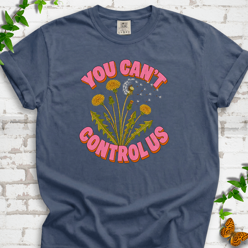 Dandelion You Can't Control Us T-Shirt