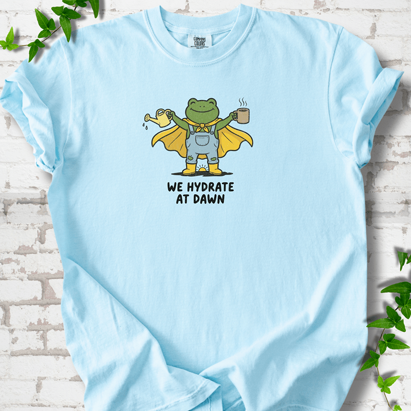 We Hydrate at Dawn T-Shirt