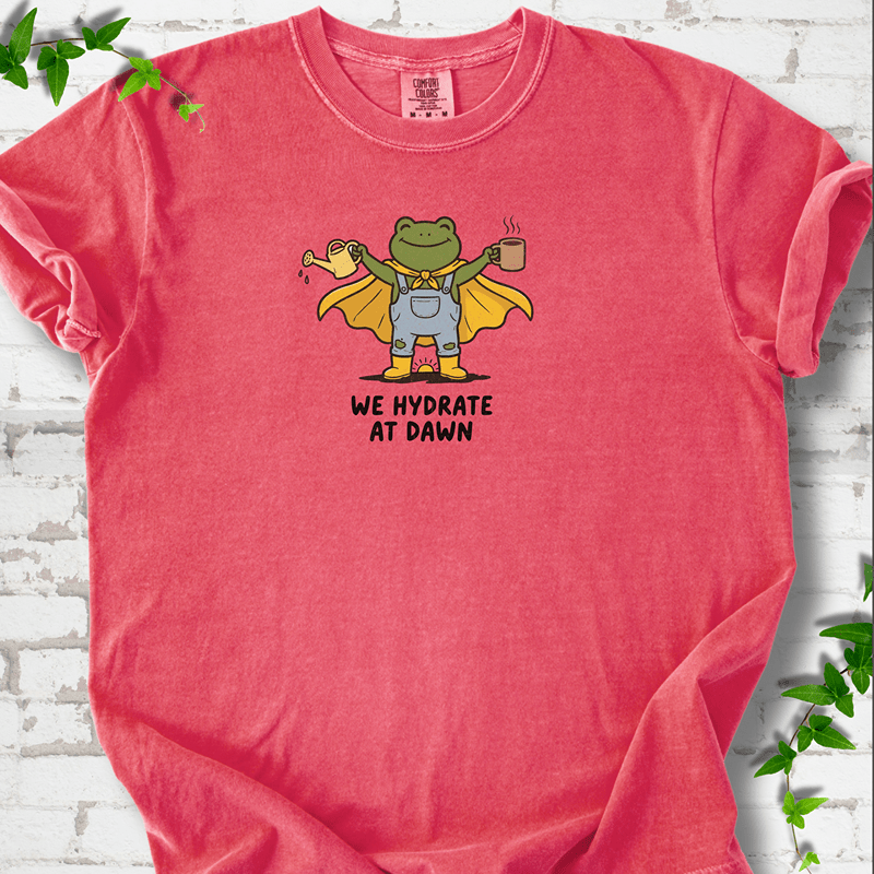 We Hydrate at Dawn T-Shirt