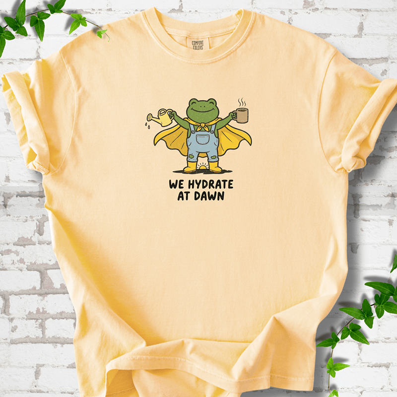 We Hydrate at Dawn T-Shirt