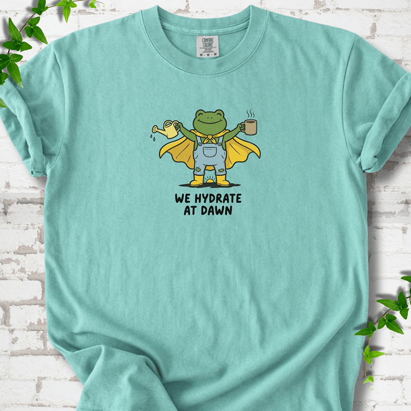 We Hydrate at Dawn T-Shirt