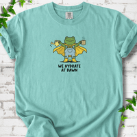 We Hydrate at Dawn T-Shirt