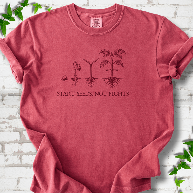 Start Seeds Not Fights T-Shirt