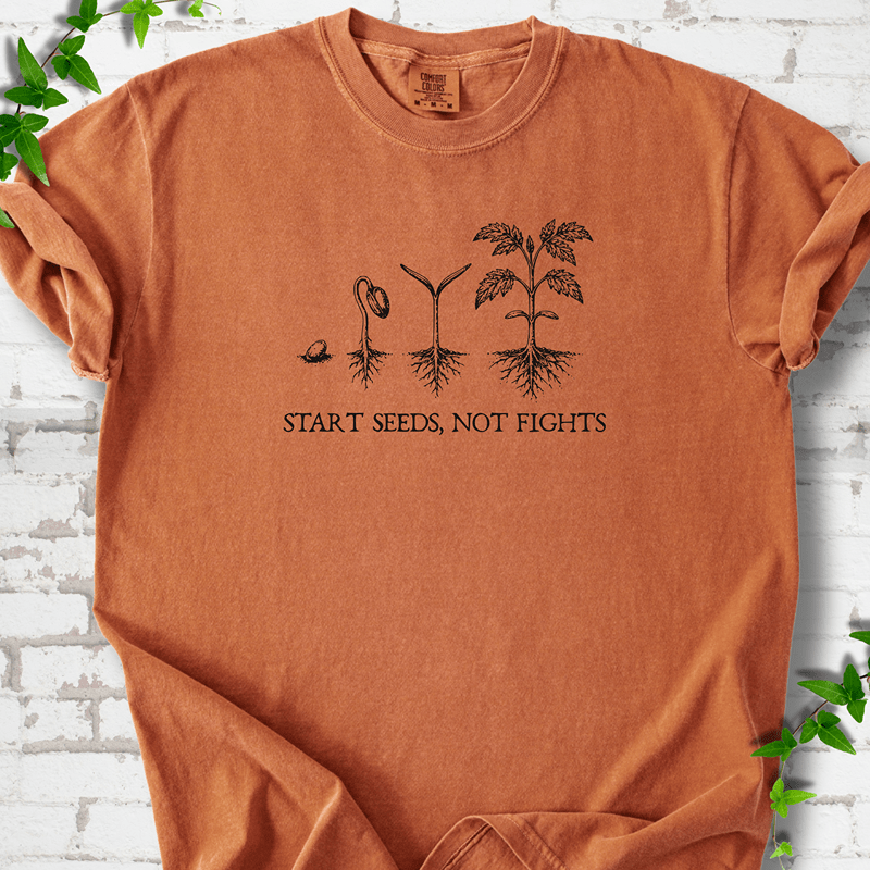 Start Seeds Not Fights T-Shirt