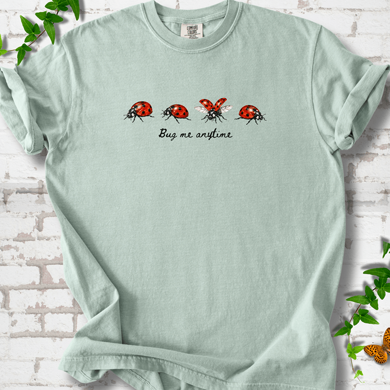 Bug Me Anytime T-Shirt
