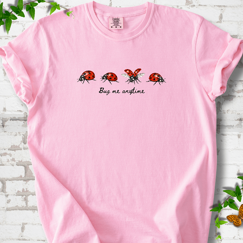 Bug Me Anytime T-Shirt
