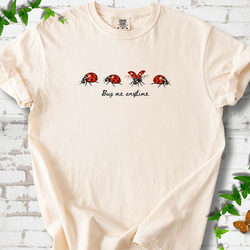 Bug Me Anytime T-Shirt