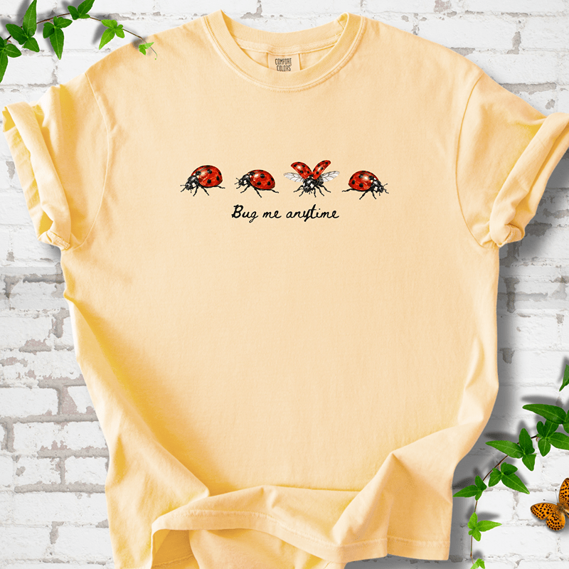 Bug Me Anytime T-Shirt