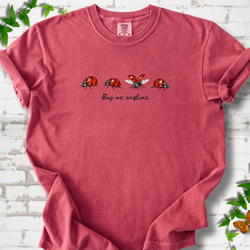 Bug Me Anytime T-Shirt