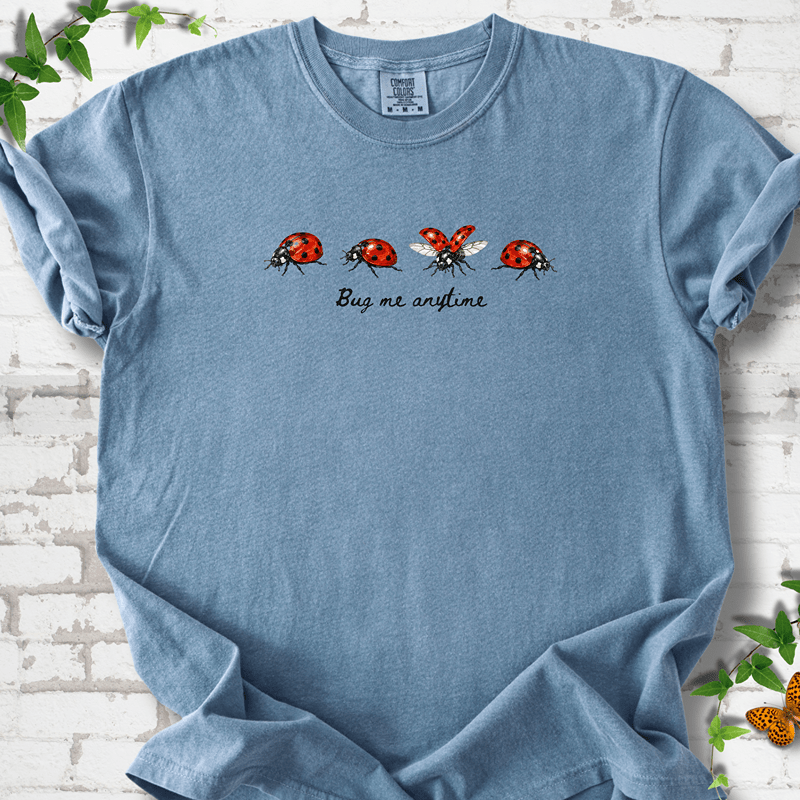 Bug Me Anytime T-Shirt