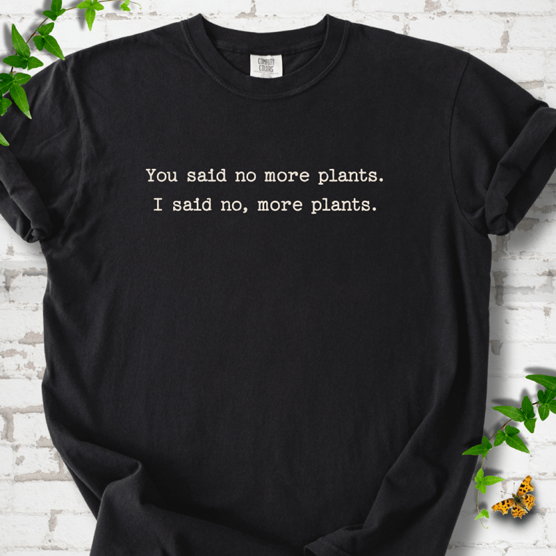 No More Plants T-Shirt