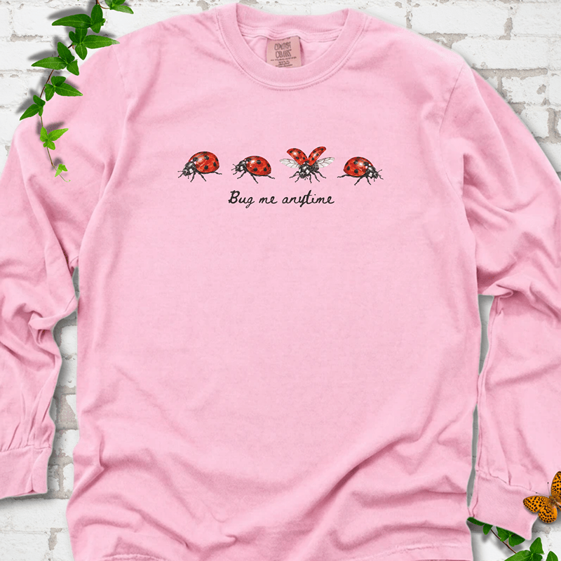 Bug Me Anytime LS T-Shirt