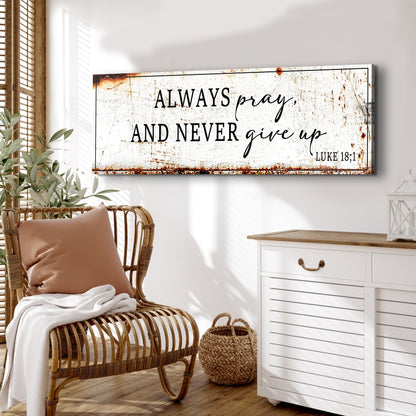 Always Pray And Never Give Up - Luke 18:1 Faith Sign