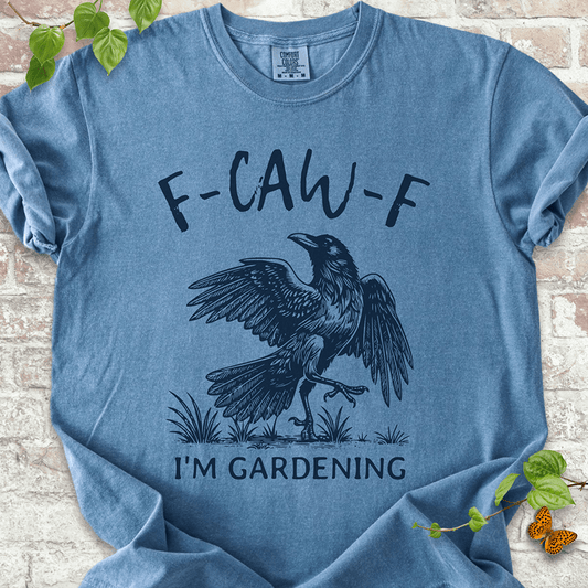 F-CAW-F I'm Gardening T-shirt
