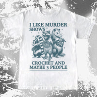 Funny Raccoon Badger Opossum “Murder Shows & Crochet” Shirt, funny meme tee gift