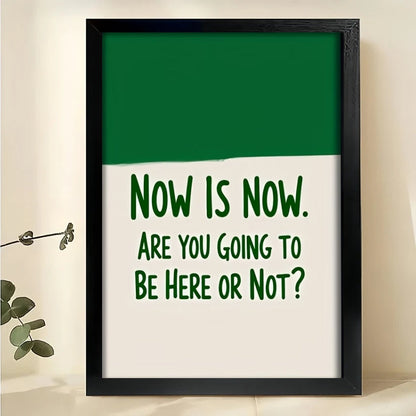 Now Is Now. Are You Going to Be Here or Not? – Uplifting Motivational Wall Art on Natural Wood Canvas