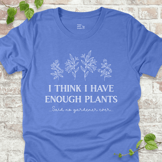 I Think I Have Enough Plants T-Shirt