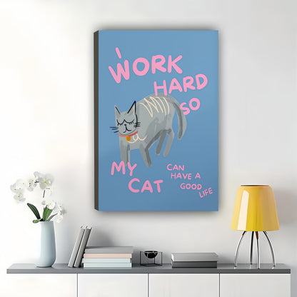 Work Hard So My Cat Can Have a Good Life – Humorous Cat Wall Art on Natural Wood Canvas