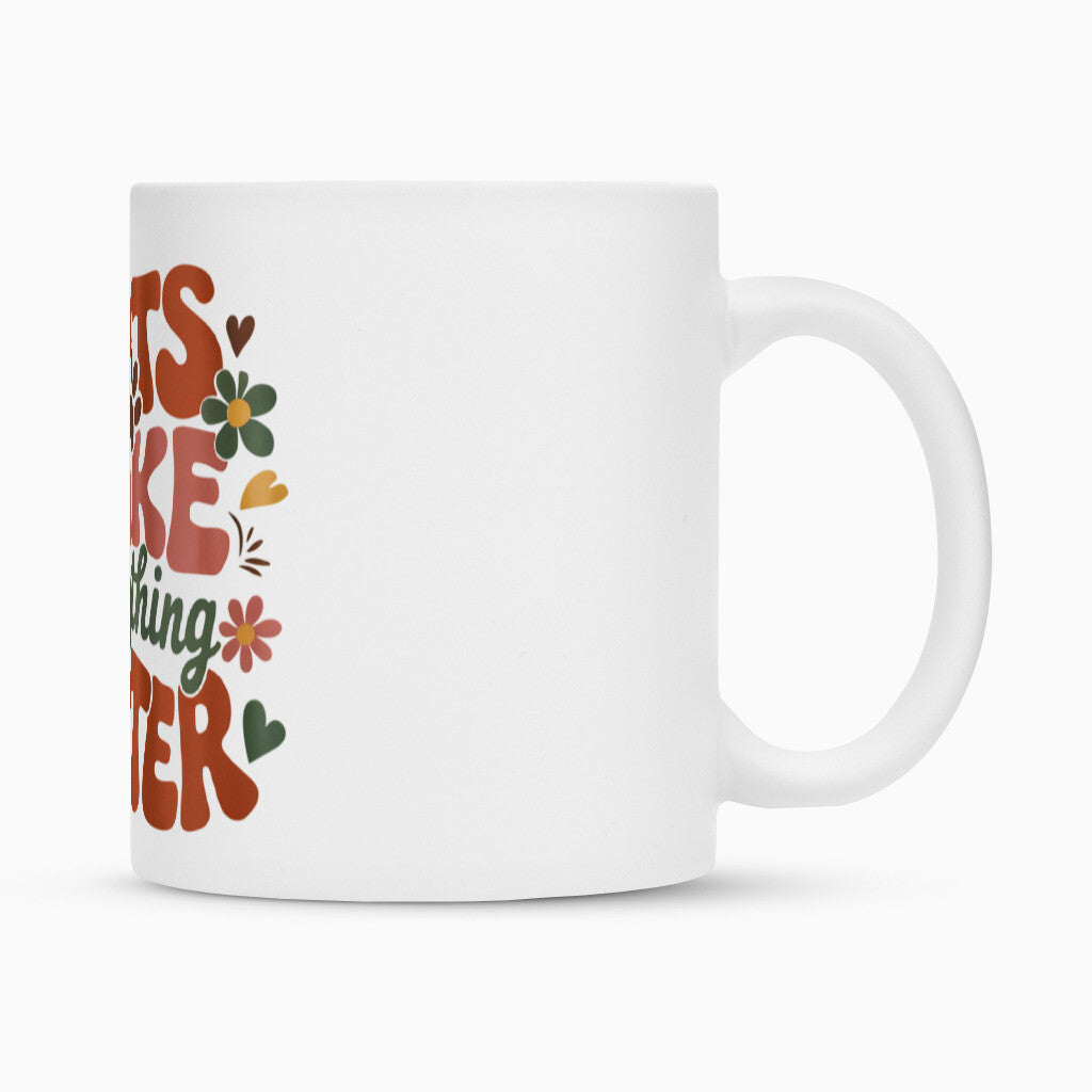 Cats make everything better Tasse