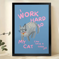 Work Hard So My Cat Can Have a Good Life – Humorous Cat Wall Art on Natural Wood Canvas