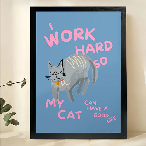 Work Hard So My Cat Can Have a Good Life – Humorous Cat Wall Art on Natural Wood Canvas