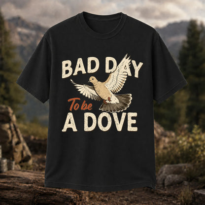 Bad Day to Be a Dove T-Shirt, Funny Dove Hunting Tee