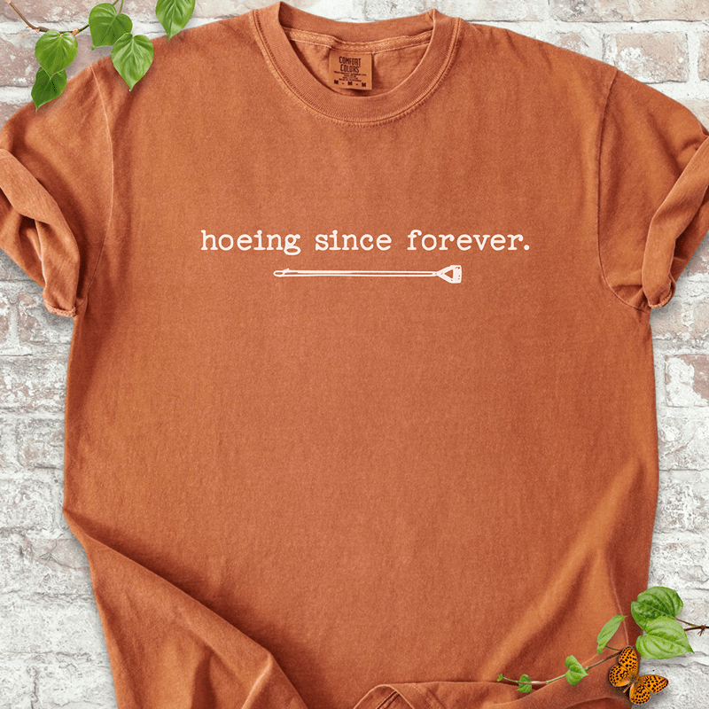 Hoeing Since Forever T-shirt