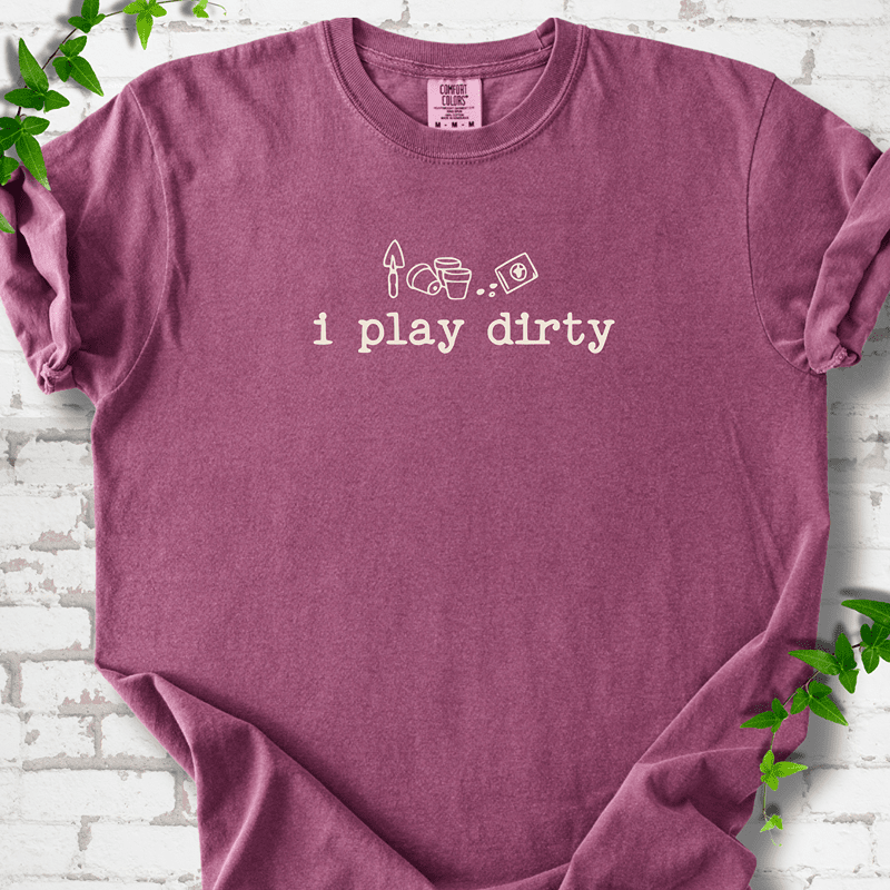 I Play Dirty T-Shirt