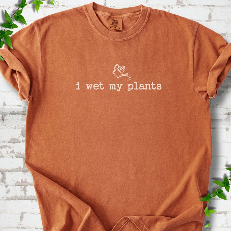 Wet My Plants T-Shirt
