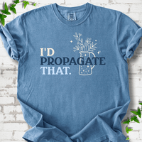 I'd Propagate That T-Shirt