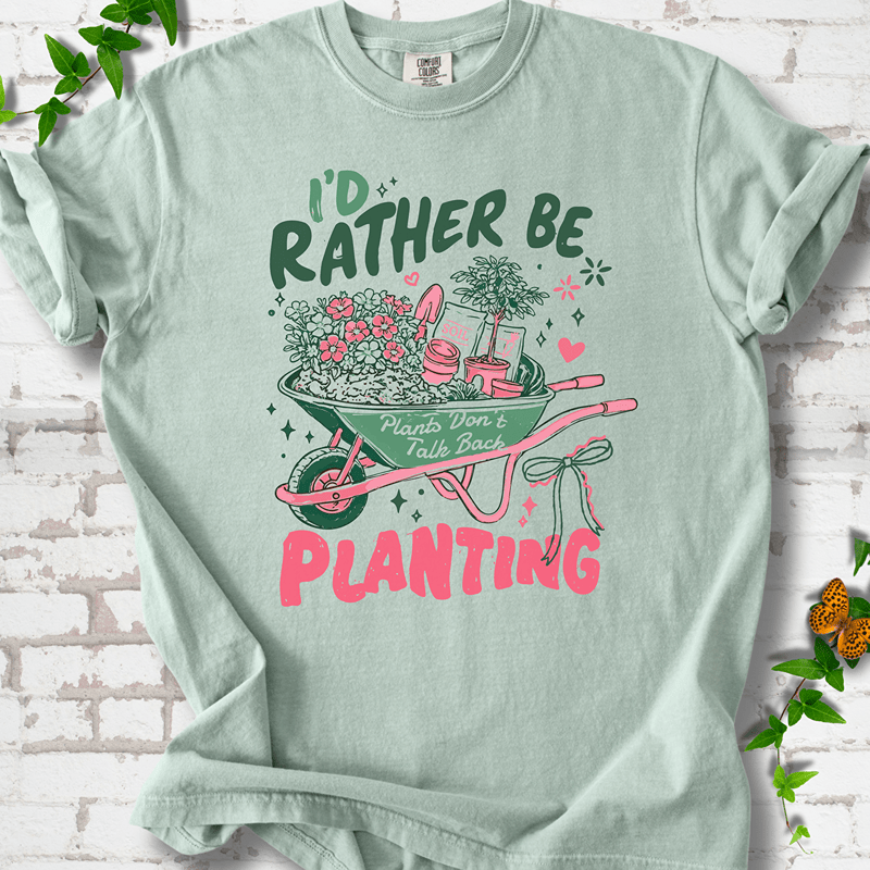 I'd Rather Be Planting T-Shirt