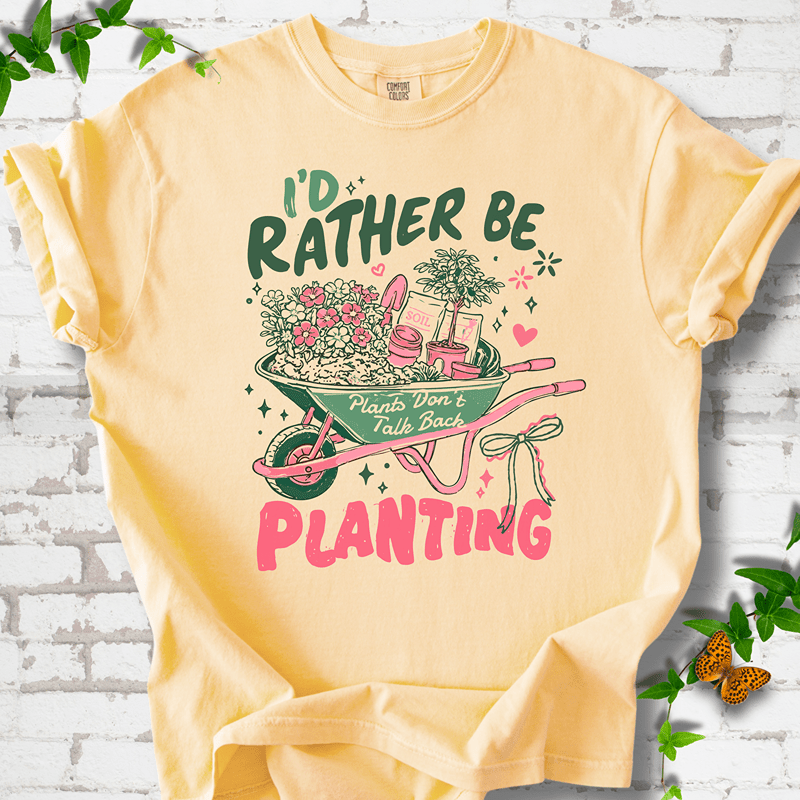 I'd Rather Be Planting T-Shirt