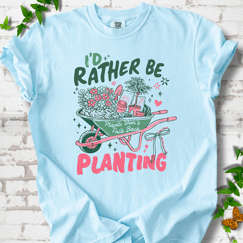 I'd Rather Be Planting T-Shirt