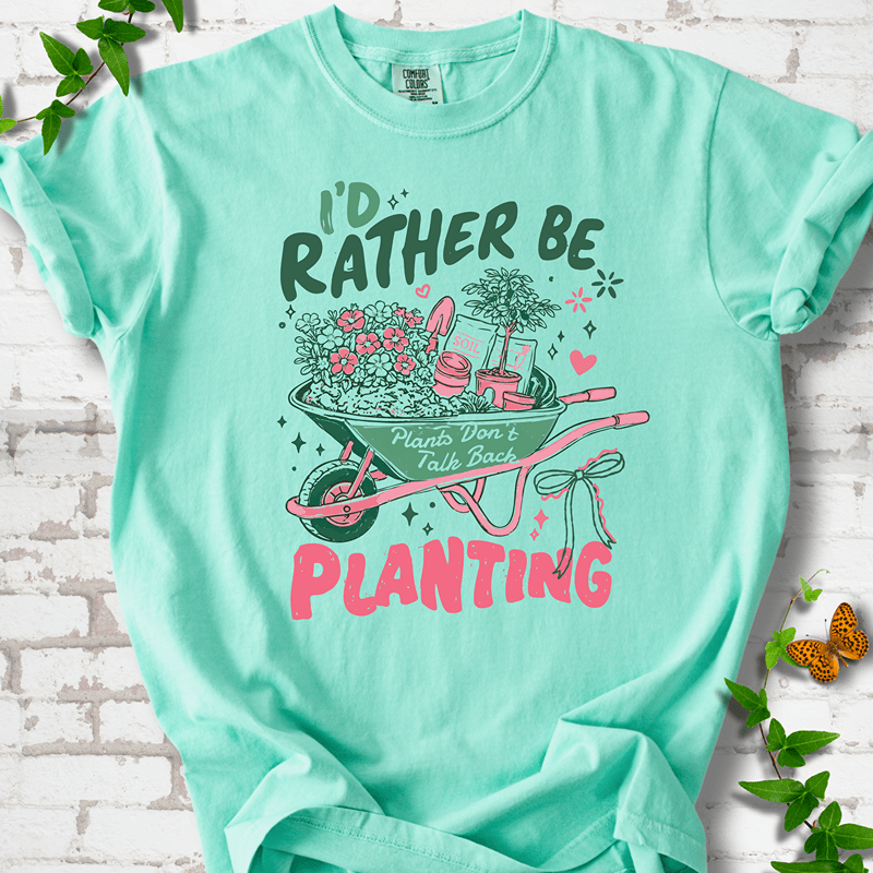 I'd Rather Be Planting T-Shirt