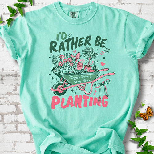 I'd Rather Be Planting T-Shirt