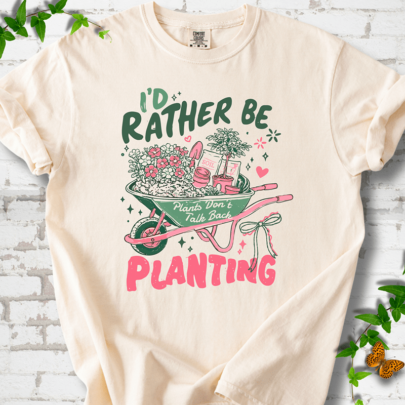I'd Rather Be Planting T-Shirt