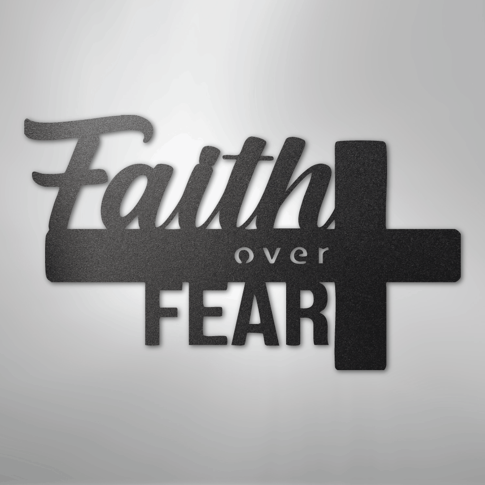 Faith Over Fear- Steel Sign