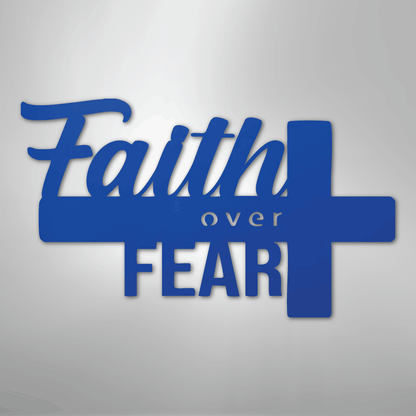 Faith Over Fear- Steel Sign