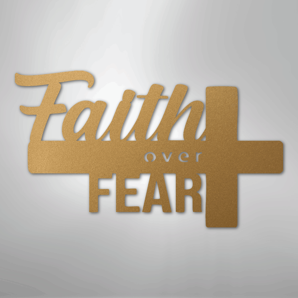 Faith Over Fear- Steel Sign